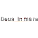 Ｄｅｕｓ ｉｎ ｍａｒｅ ()