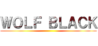 ＷＯＬＦ ＢＬＡＣＫ ()