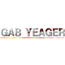 ＧＡＢ ＹＥＡＧＥＲ (Gabriel yeager)