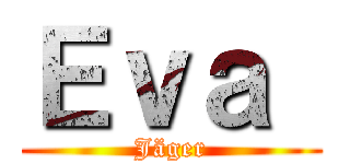 Ｅｖａ  (Jäger)