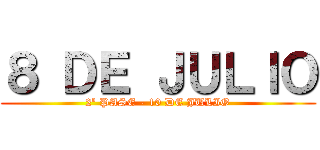 ８ ＤＥ ＪＵＬＩＯ (2º PASE - 10 DE JULIO)