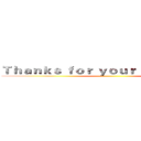 Ｔｈａｎｋｓ ｆｏｒ ｙｏｕｒ ｌｉｓｔｅｎｉｎｇ ()