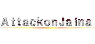 ＡｔｔａｃｋｏｎＪａｉｎａｌ ()