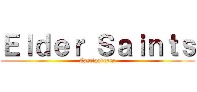 Ｅｌｄｅｒ Ｓａｉｎｔｓ (Castigadores)