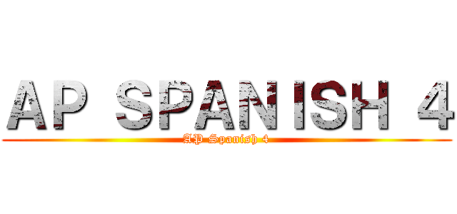 ＡＰ ＳＰＡＮＩＳＨ ４ (AP Spanish 4)