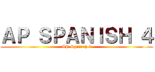 ＡＰ ＳＰＡＮＩＳＨ ４ (AP Spanish 4)