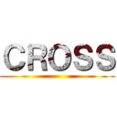 ＣＲＯＳＳ ()