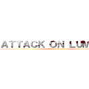 ＡＴＴＡＣＫ ＯＮ ＬＵＭＡＣＡ (attack on lumaca)