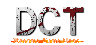 ＤＣＴ (Dreams Come True)