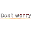 Ｄｏｎｔ ｗｏｒｒｙ (attack on titan)