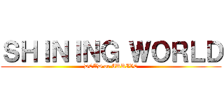 ＳＨＩＮＩＮＧ ＷＯＲＬＤ (DEAD or ARRIVE)