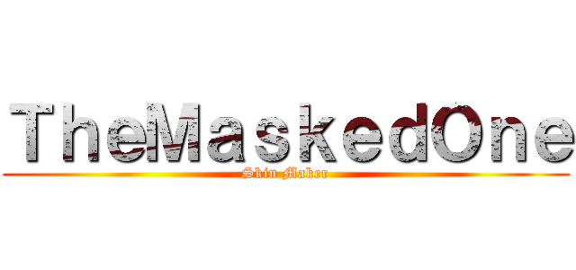 ＴｈｅＭａｓｋｅｄＯｎｅ (Skin Maker)