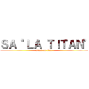 ＳＡ "ＬＡ ＴＩＴＡＮ" (attack on titan)