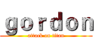 ｇｏｒｄｏｎ (attack on titan)