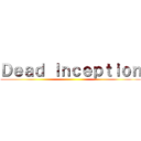 Ｄｅａｄ Ｉｎｃｅｐｔｉｏｎ ()