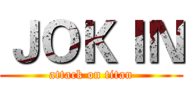 ＪＯＫＩＮ (attack on titan)