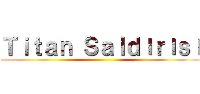 Ｔｉｔａｎ Ｓａｌｄıｒıｓı ()