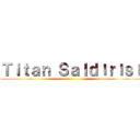Ｔｉｔａｎ Ｓａｌｄıｒıｓı ()