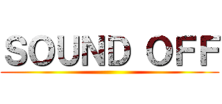 ＳＯＵＮＤ ＯＦＦ ()