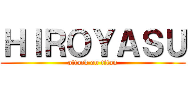 ＨＩＲＯＹＡＳＵ (attack on titan)