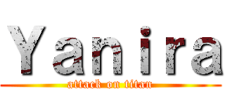 Ｙａｎｉｒａ (attack on titan)