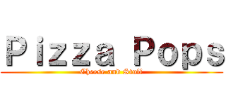 Ｐｉｚｚａ Ｐｏｐｓ (Cheese and Stuff)