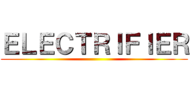 ＥＬＥＣＴＲＩＦＩＥＲ ()