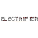 ＥＬＥＣＴＲＩＦＩＥＲ ()