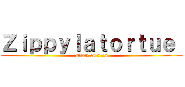 Ｚｉｐｐｙｌａｔｏｒｔｕｅ  (attack on titan)