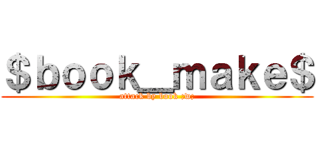 ＄ｂｏｏｋ＿ｍａｋｅ＄ (attack by book ;w;)