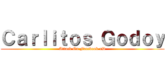 Ｃａｒｌｉｔｏｓ Ｇｏｄｏｙ (Attack On Facebook xD)