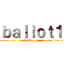ｂａｌｌｏｔ１ (Volve ;_;)