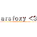 ａｒｓｆｏｘｙ ＜３ (honor her for being too sexy)