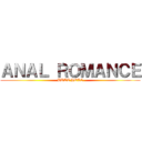 ＡＮＡＬ ＲＯＭＡＮＣＥ (BUTT HOLE)