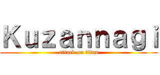 Ｋｕｚａｎｎａｇｉ (attack on titan)