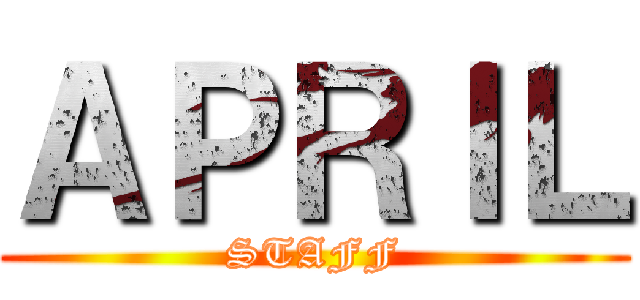 ＡＰＲＩＬ (STAFF)