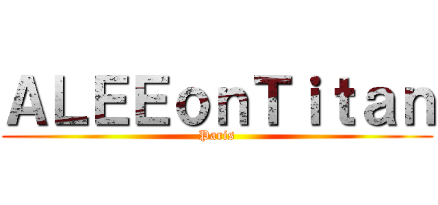 ＡＬＥＥｏｎＴｉｔａｎ (Paris)