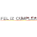 ＦＥＬＩＺ ＣＵＭＰＬＥＡÑＯＳ ()