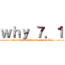 ｗｈｙ ７．１ (literally worst year of my life)