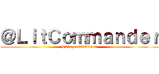 ＠ＬｉｔＣｏｍｍａｎｄｅｒ (#SlayersOfTitans)