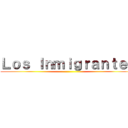 Ｌｏｓ Ｉｎｍｉｇｒａｎｔｅｓ ()
