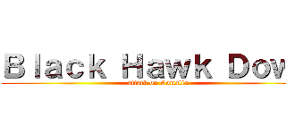 Ｂｌａｃｋ Ｈａｗｋ Ｄｏｗｎ (attack on Somalia)