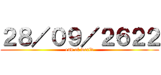 ２８／０９／２６２２ (end of world)