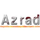 Ａｚｒａｄ (la legende raconte qu’il a bz ta mère )