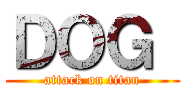 ＤＯＧ  (attack on titan)