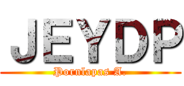 ＪＥＹＤＰ (Pornlapas A.)