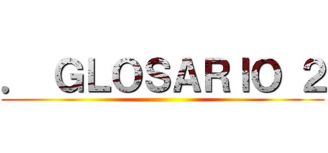 ． ＧＬＯＳＡＲＩＯ ２ ()