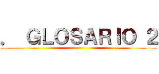 ． ＧＬＯＳＡＲＩＯ ２ ()