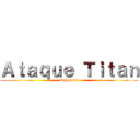 Ａｔａｑｕｅ Ｔｉｔａｎ (Redacción)