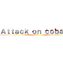 Ａｔｔａｃｋ ｏｎ ｃｏｂａｙａ (aoc)